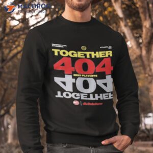 official property of atlanta hawks together 404 2023 playoffs shirt sweatshirt