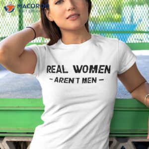 official real women arent men t shirt tshirt 1