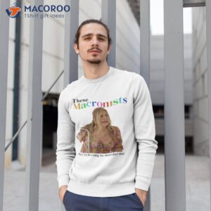 official these macronists theyre trying to murder me shirt sweatshirt 1