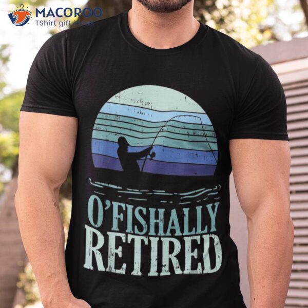 Ofishally Retired Fishing Retro Retiret Dad Gift Shirt