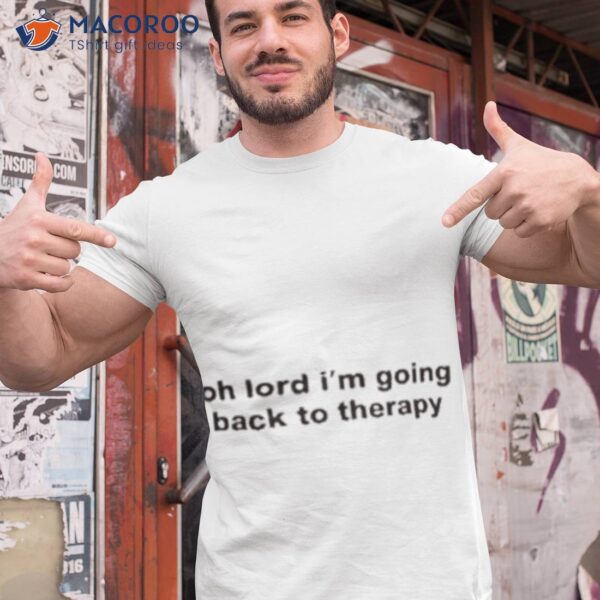 Oh Lord I’m Going Back To Therapy Shirt