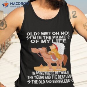 old im in the prime of my life im somewhere between the young and the restless the oldand senseless shirt tank top 3