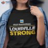 Old national louisville strong shirt