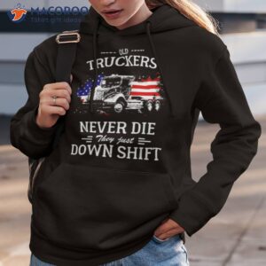 Old Truckers Never Die They Just Downshift Shirt 1 old truckers never die they just downshift t shirt hoodie 3
