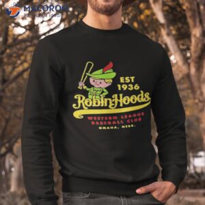 Omaha Robin Hoods Nebraska Shirt 2 omaha robin hoods nebraska shirt sweatshirt