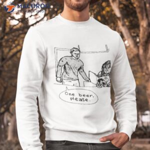 one beer please cap gina wynbrandt shirt sweatshirt