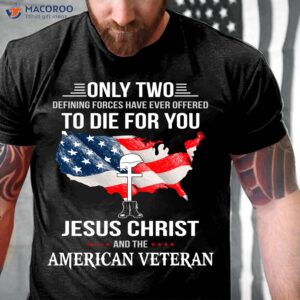 Only Two Defining Forces Have Ever Offered To Die For You T-Shirt