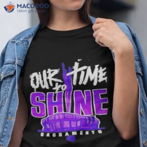 Our Time To Shine Sacramento Kings Basketball Shirt