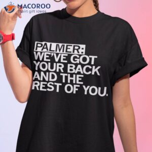 Palmer Weve Got Your Back And The Resshirt