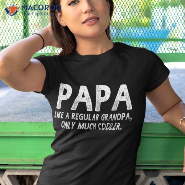 Papa Definition Like Regular Grandpa Only Cooler Funny Shirt