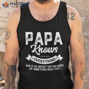 papa knows everything shirt 60th gift funny father s day tank top