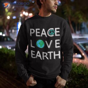 peace love the earth kids teacher day everyday shirt sweatshirt