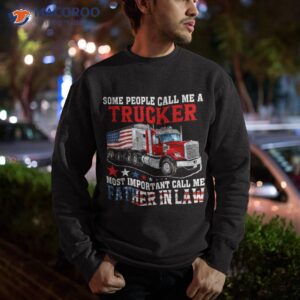 people call a trucker most important me father in law shirt sweatshirt
