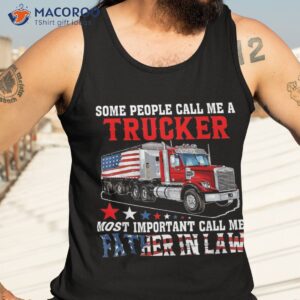 people call a trucker most important me father in law shirt tank top 3