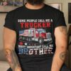 People Call Me A Trucker Most Important Brother Shirt