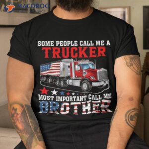 people call me a trucker most important brother shirt tshirt