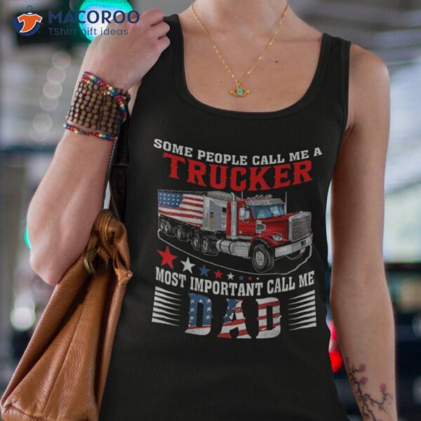 People Call Me A Trucker Most Important Dad Shirt