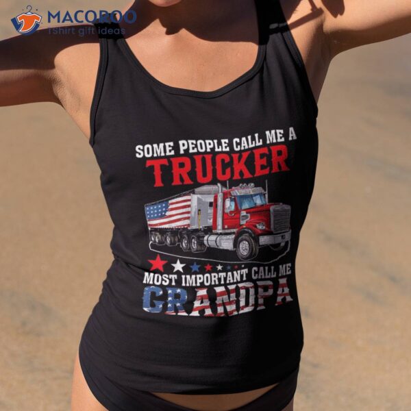 People Call Me A Trucker Most Important Grandpa Shirt