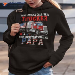 people call me a trucker most important papa shirt hoodie 3