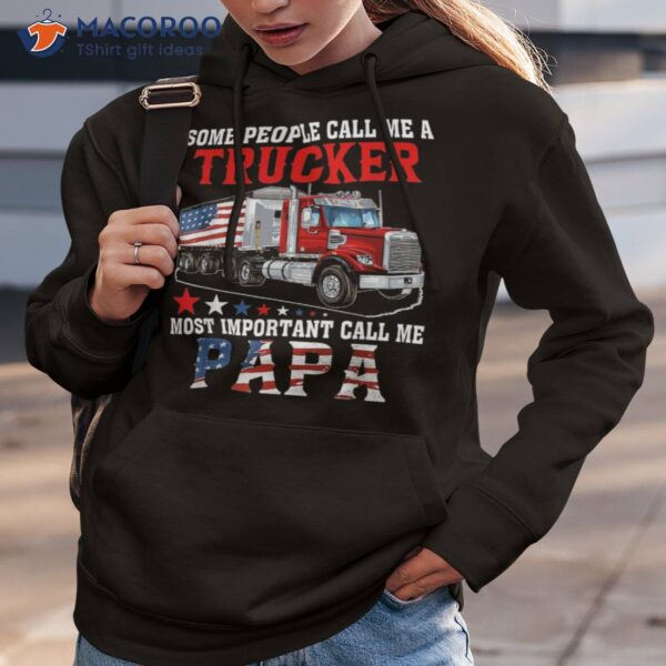 People Call Me A Trucker Most Important Papa Shirt