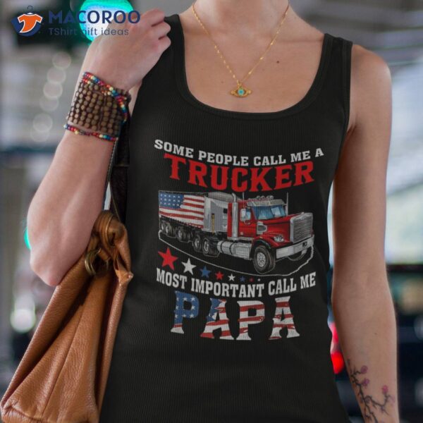 People Call Me A Trucker Most Important Papa Shirt