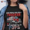 People Call Me A Trucker Most Important Pops Shirt