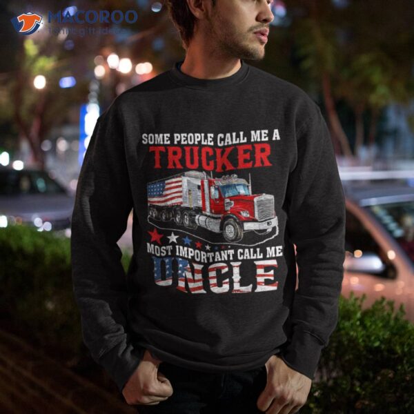 People Call Me A Trucker Most Important Uncle Shirt