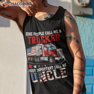 people call me a trucker most important uncle shirt tank top 1