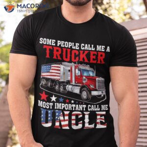 People Call Me A Trucker Most Important Uncle Shirt