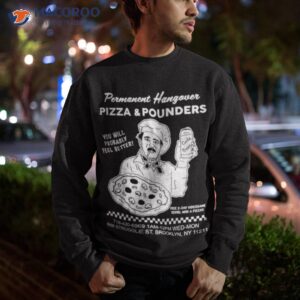 permanent hangover pizza and pounders shirt sweatshirt