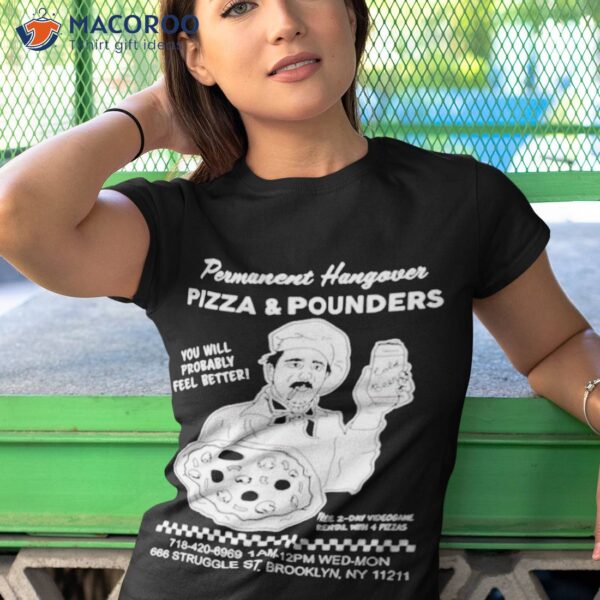 Permanent hangover pizza and pounders T-shirt