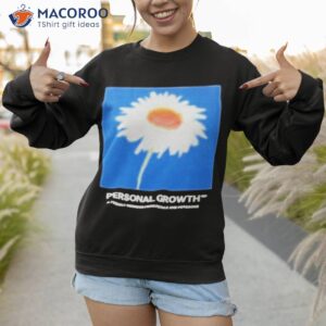 personal growth a friendly reminder from petals and peacocks t shirt sweatshirt