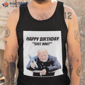 Phil Mitchell Happy Birthday Shit Innishirt 3 phil mitchell happy birthday shit innit shirt tank top