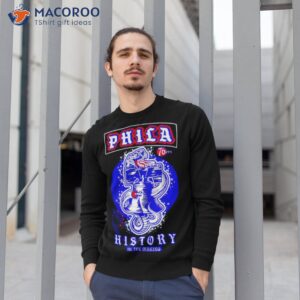 phila history in the making shirt sweatshirt 1