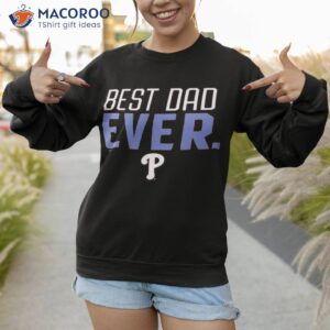 philadelphia phillies best dad ever shirt sweatshirt