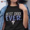 Philadelphia Phillies Best Dad Ever Shirt