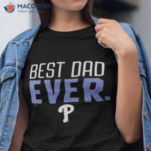 philadelphia phillies best dad ever shirt tshirt