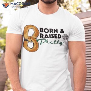 philly pretzel factory oatmeal born raised philly shirt tshirt
