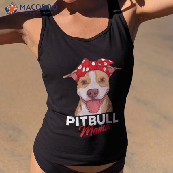 Pittie Mama Pitbull Dog Mom Funny Mothers Day Gifts Shirt