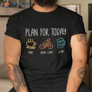 plan for today schedule funny cycling outdoor biking biker shirt tshirt