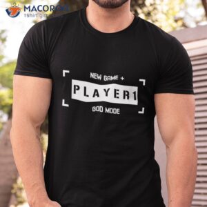 Player 1 God Mode New Game Plus Cool Gamer Shirt