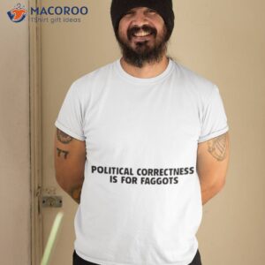 Political Correctness Is For Faggots Shirt