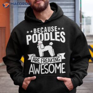 poodle because poodles are freaking awesome shirt hoodie