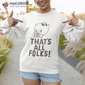 porky pig thats all folks shirt sweatshirt 1