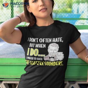 portland soccer i dont often hate but when i do i prefer to hate the seattle sounders shirt tshirt 1