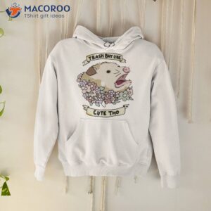 possum trash but like cute tho shirt hoodie