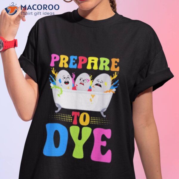 Prepare To Dye – Kids Easter Dye Egg Hunt Crew Shirt