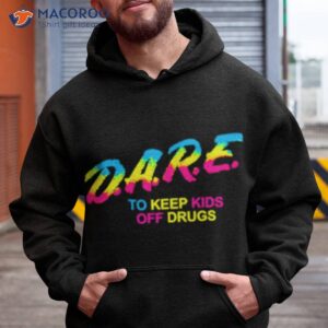 Pride Dare To Keep Kids Off Drugs Shirt 1 pride dare to keep kids off drugs shirt hoodie