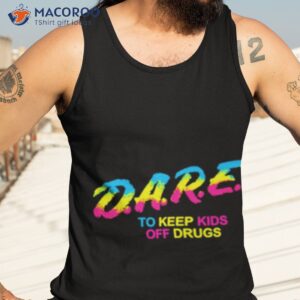 Pride Dare To Keep Kids Off Drugs Shirt 3 pride dare to keep kids off drugs shirt tank top 3