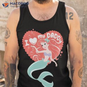 princess ariel i love my daddy shirt tank top